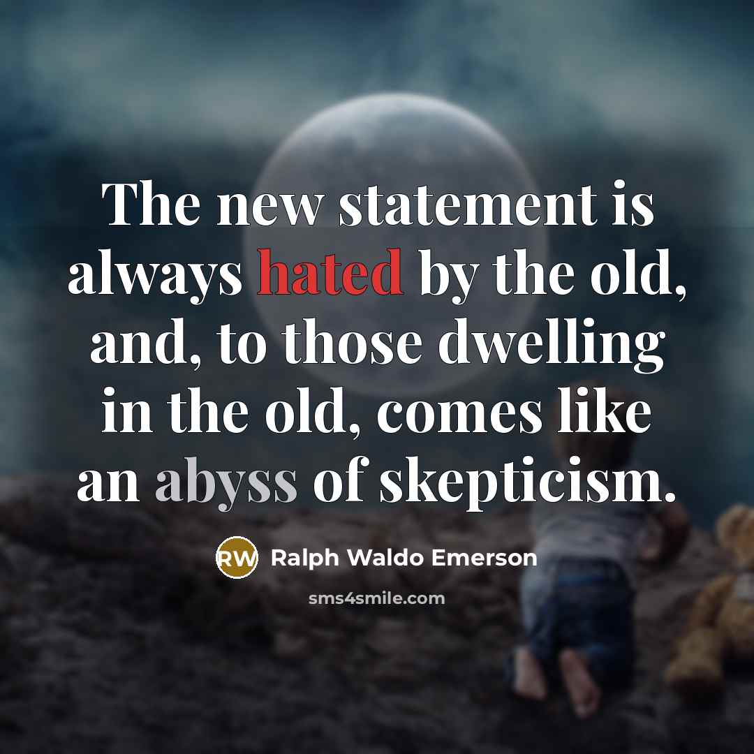 “The new statement is always hated by the old, and,…” quote by Ralph Waldo Emerson