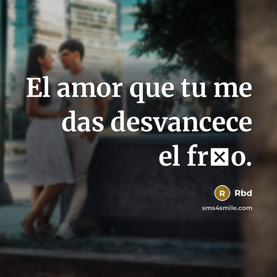 “El amor que tu me das desvancece el fr�o.” quote by Rbd