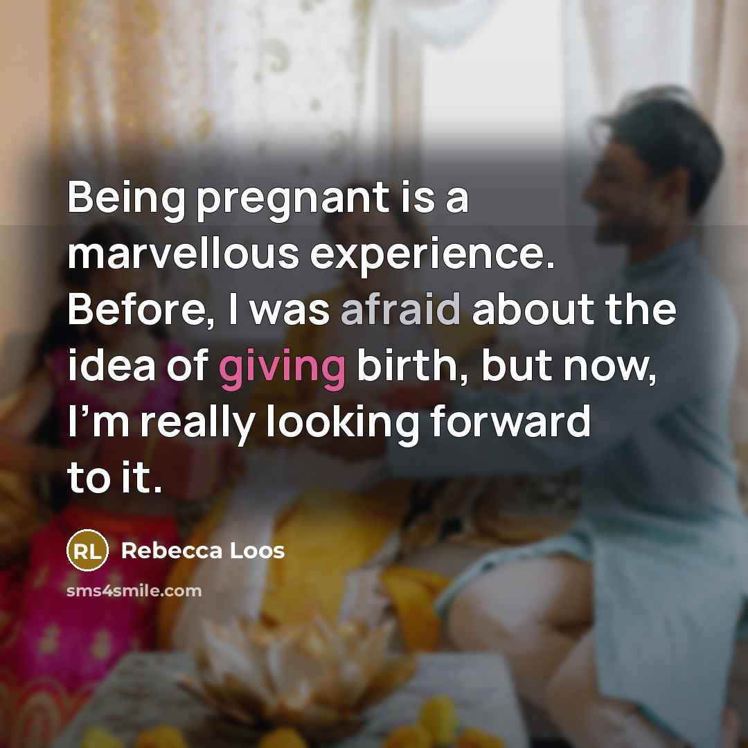 “Being pregnant is a marvellous experience. Before, I was afraid about the idea of giving birth, but now, I'm really looking forward to it.” quote by Rebecca Loos