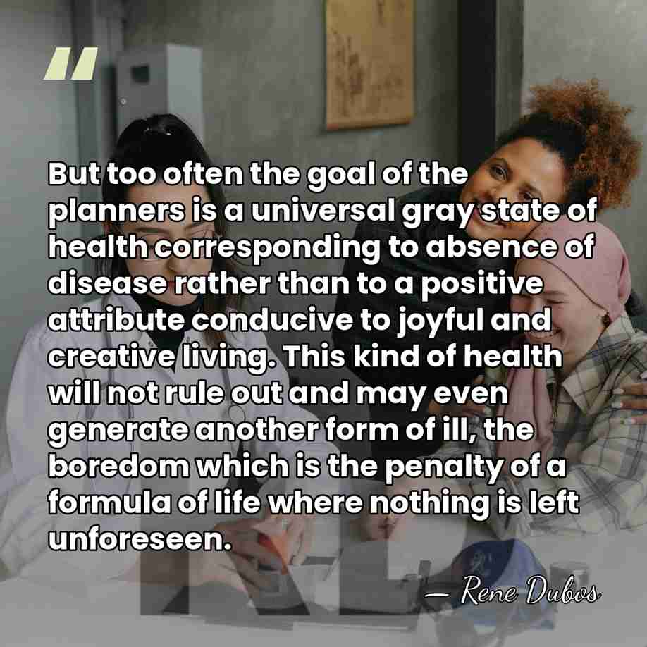 But too often the goal of the planners is a universal gray&hellip; - Rene Dubos