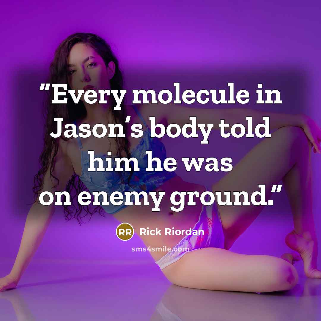 “Every molecule in Jason’s body told him he was on enemy ground.” quote by Rick Riordan
