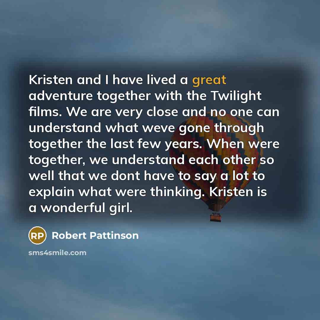 “Kristen and I have lived a great adventure together with…” quote by Robert Pattinson