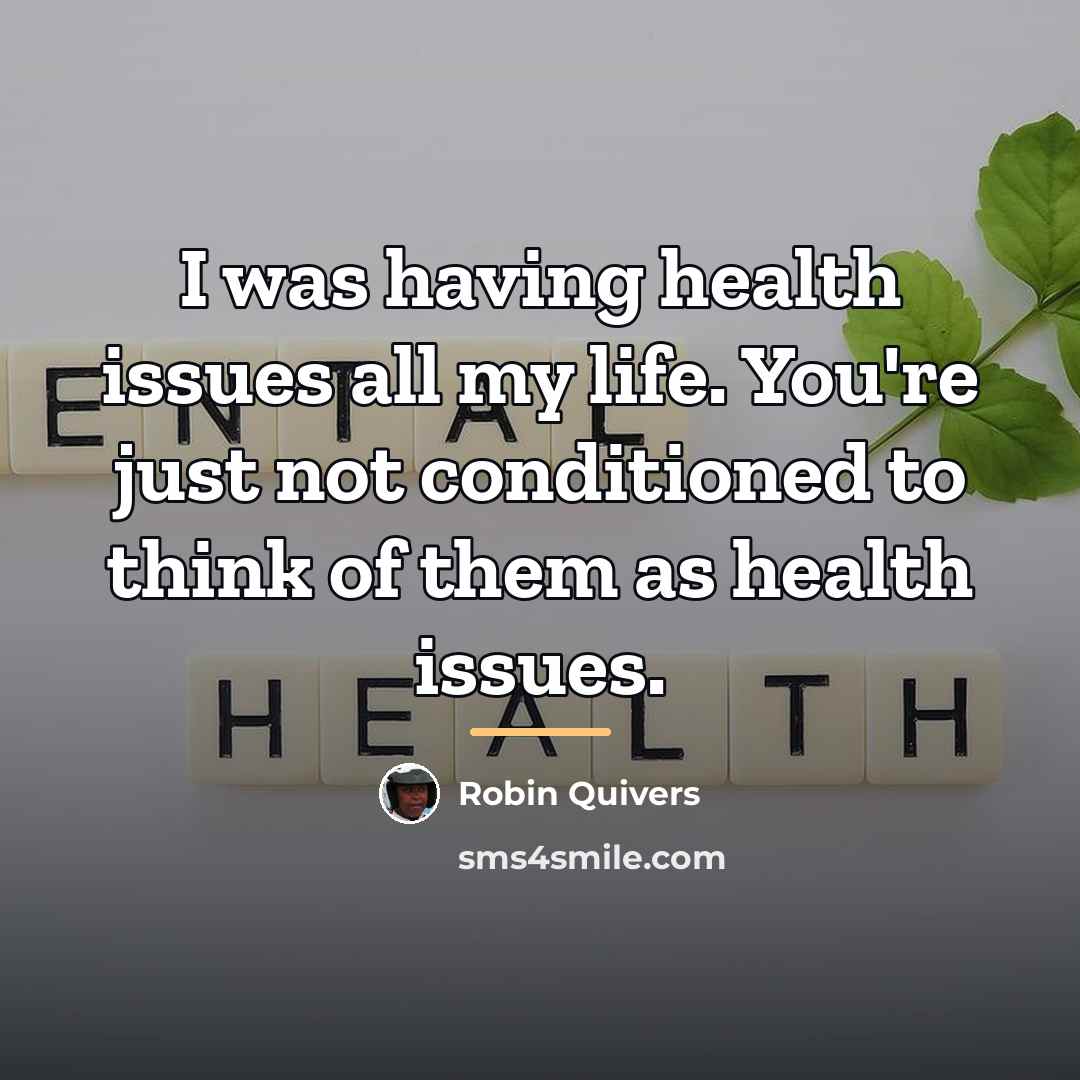 “I was having health issues all my life. You're just…” quote by Robin Quivers