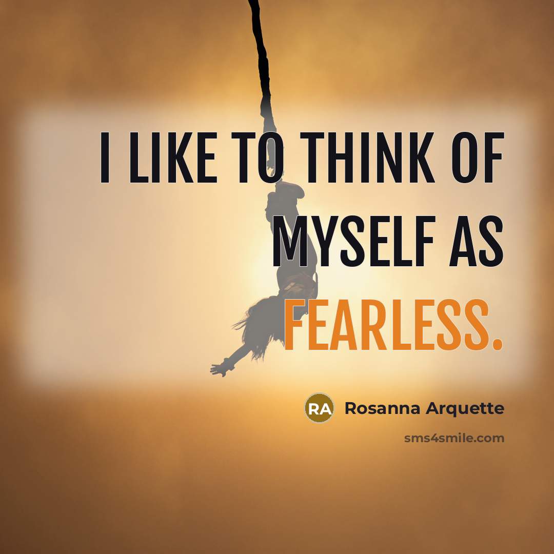 “I like to think of myself as fearless.…” quote by Rosanna Arquette