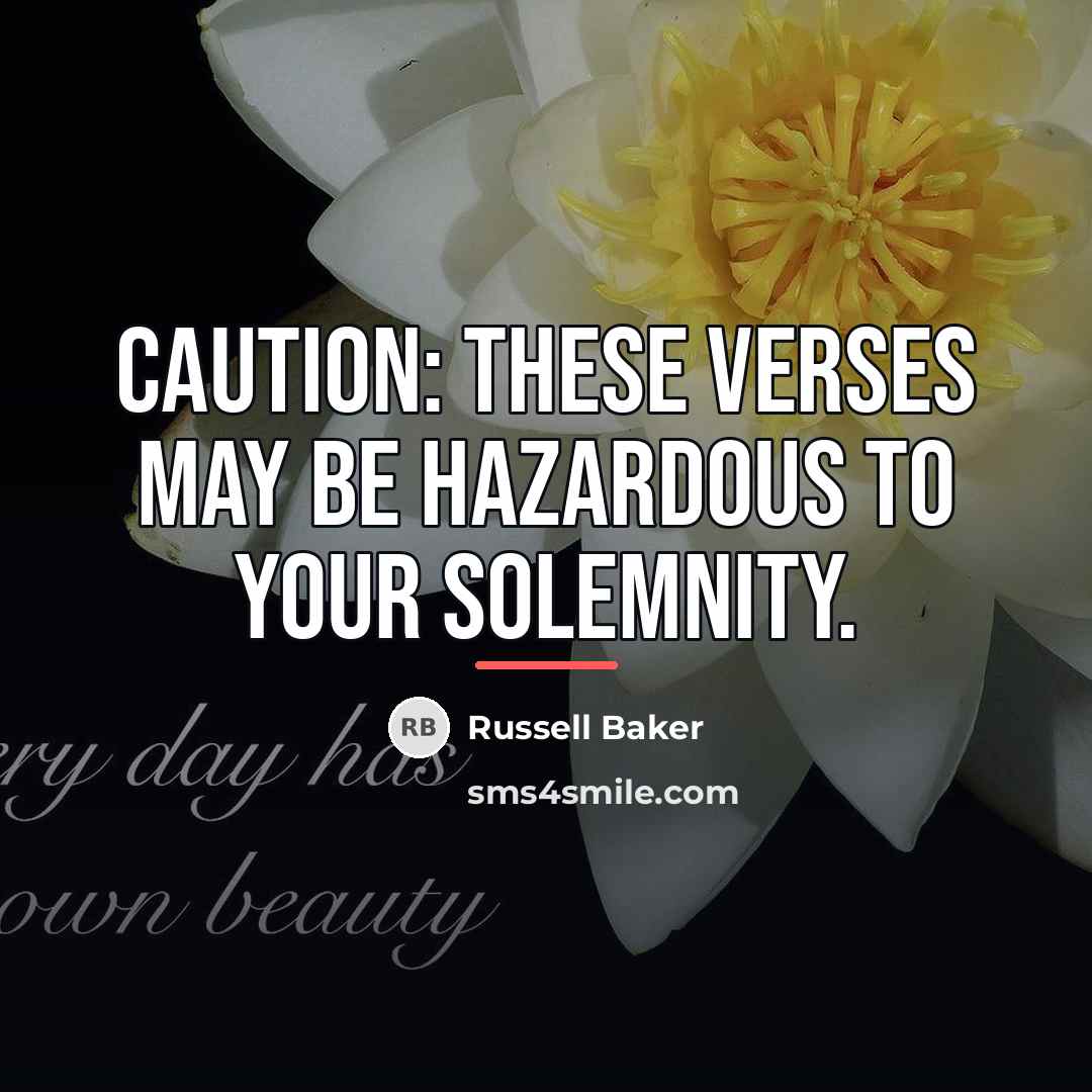 “Caution: These verses may be hazardous to your solemnity.…” quote by Russell Baker