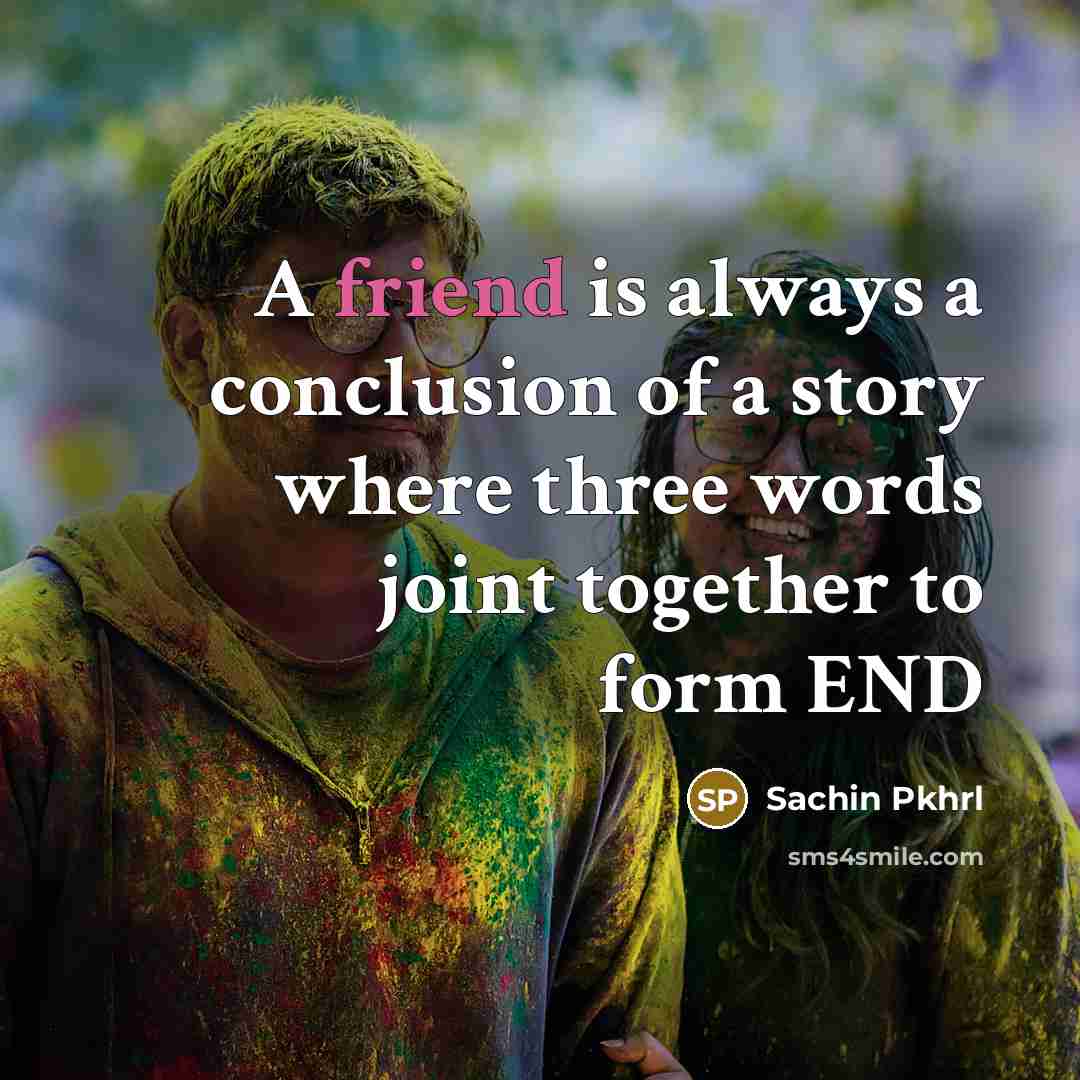 “A friend is always a conclusion of a story where…” quote by Sachin Pkhrl
