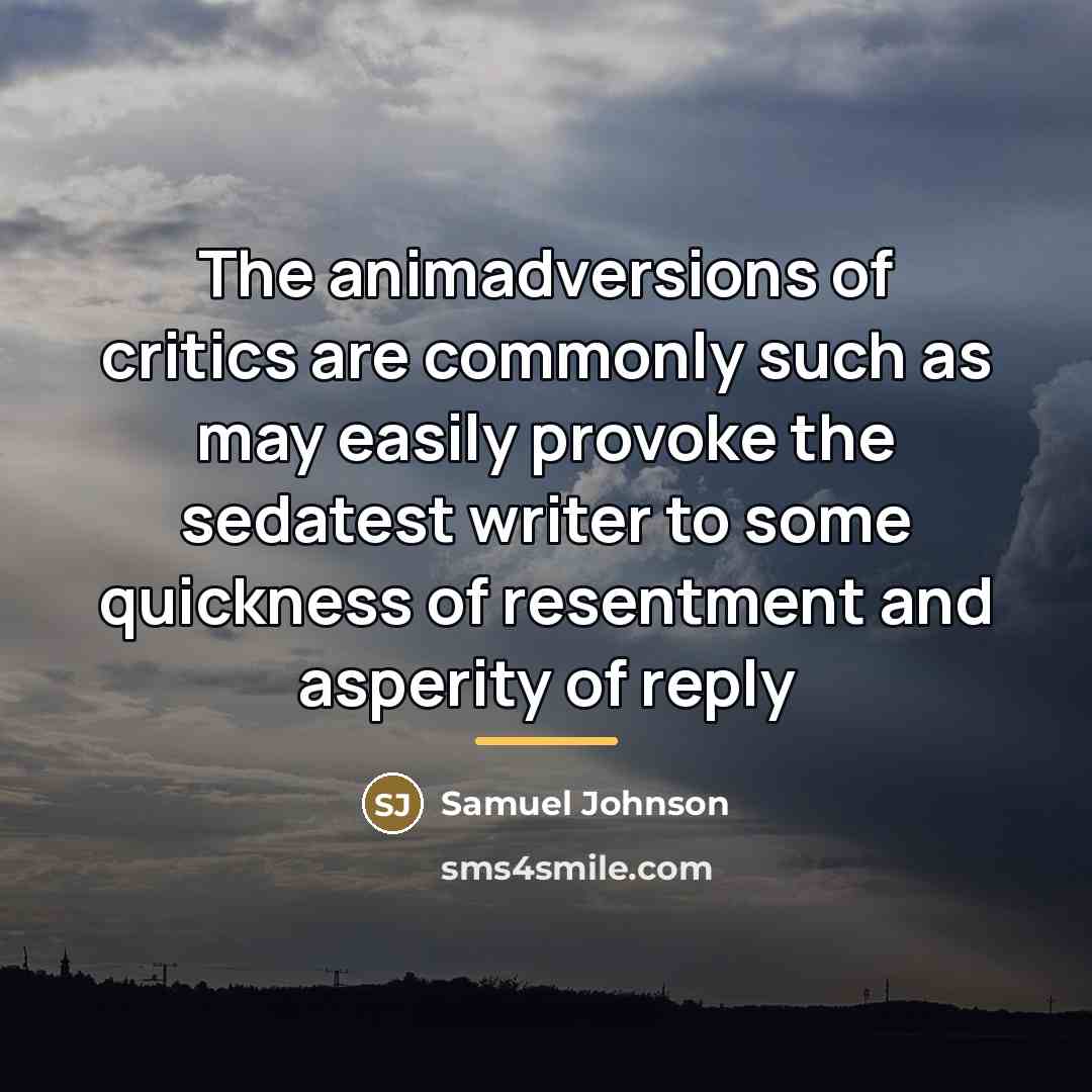 “The animadversions of critics are commonly such as may easily…” quote by Samuel Johnson
