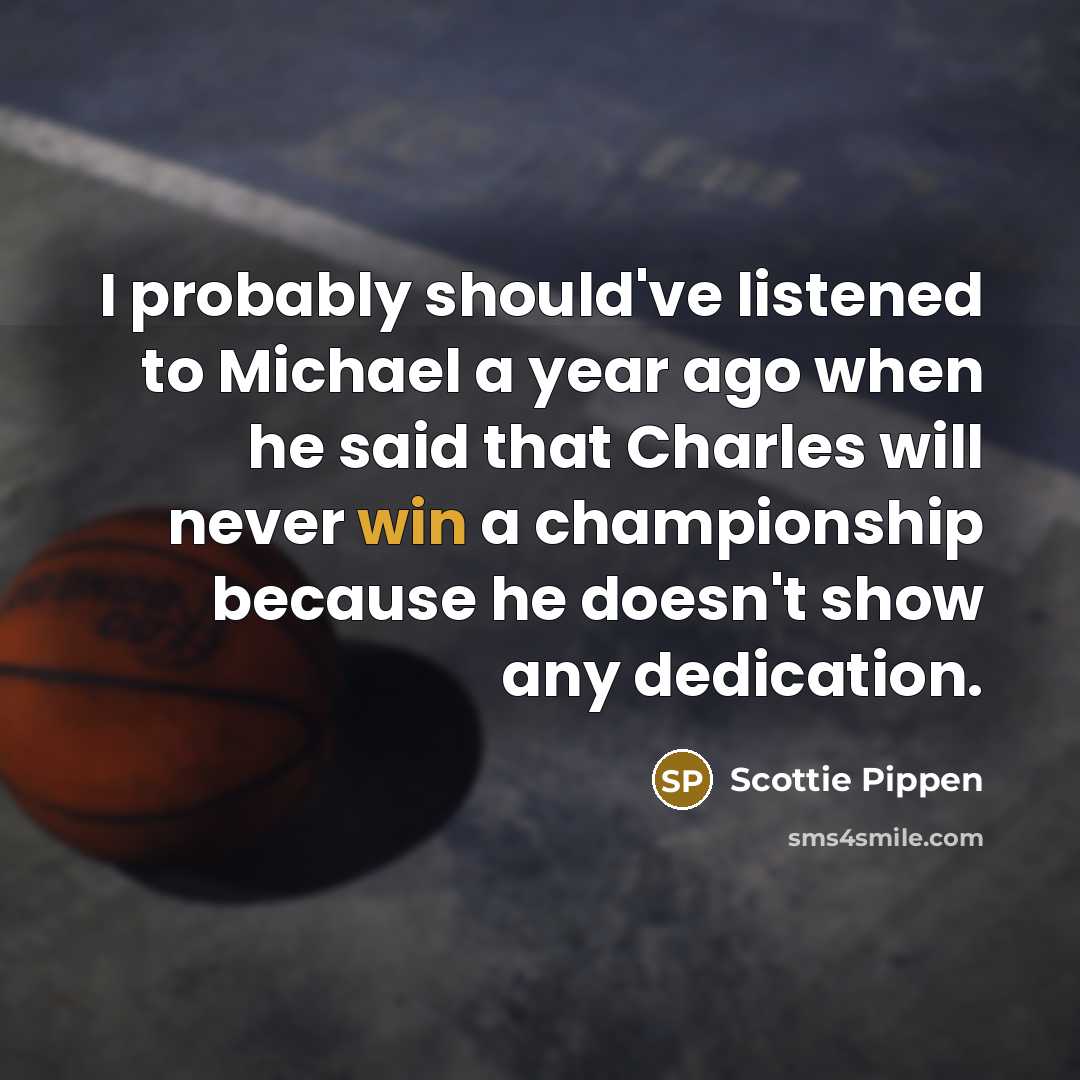 “I probably should've listened to Michael a year ago when…” quote by Scottie Pippen