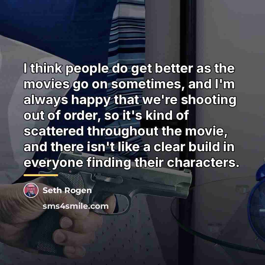 “I think people do get better as the movies go…” quote by Seth Rogen