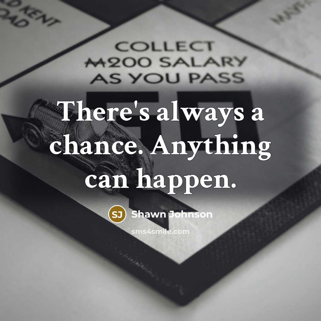 “There's always a chance. Anything can happen.…” quote by Shawn Johnson