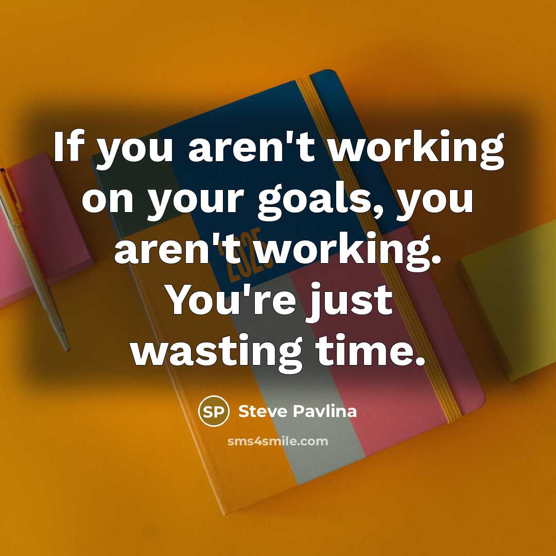 “If you aren't working on your goals, you aren't working.…” quote by Steve Pavlina