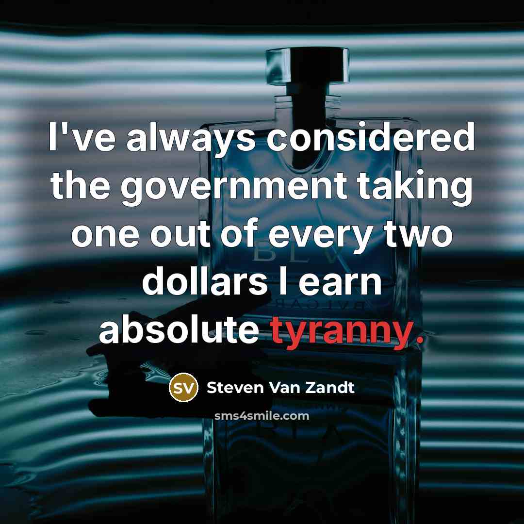 “I've always considered the government taking one out of every…” quote by Steven Van Zandt