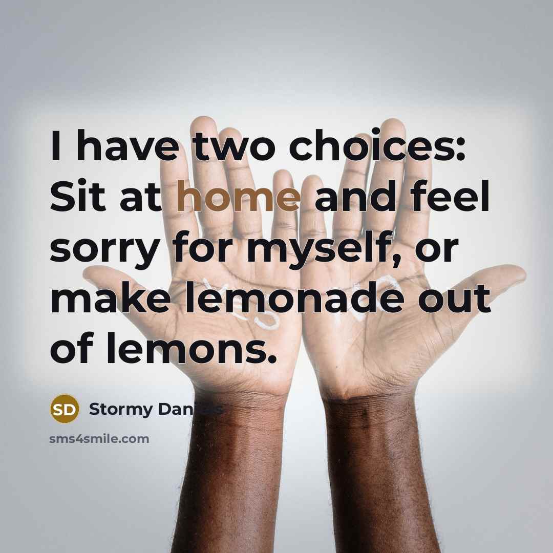 “I have two choices: Sit at home and feel sorry…” quote by Stormy Daniels