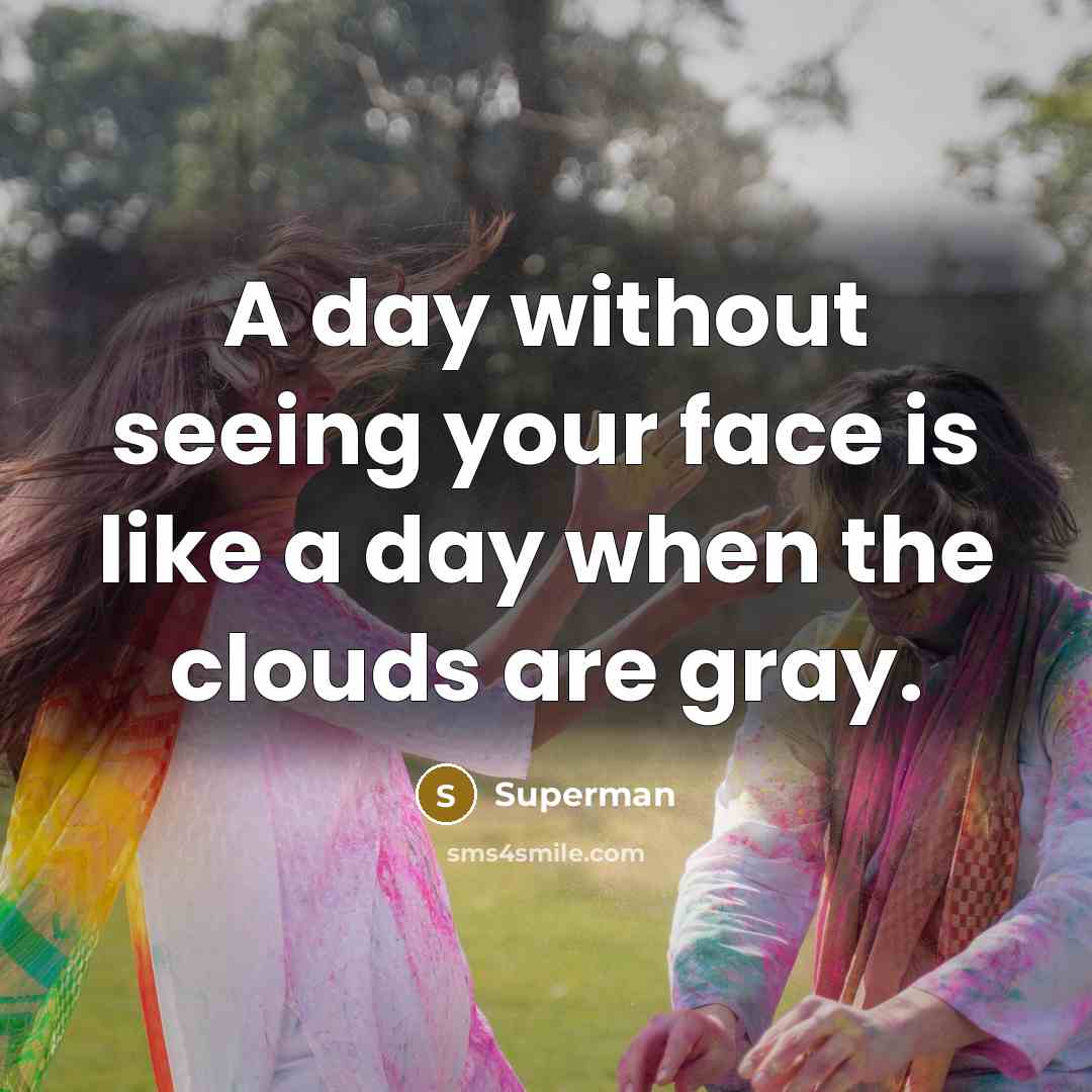 “A day without seeing your face is like a day…” quote by Superman