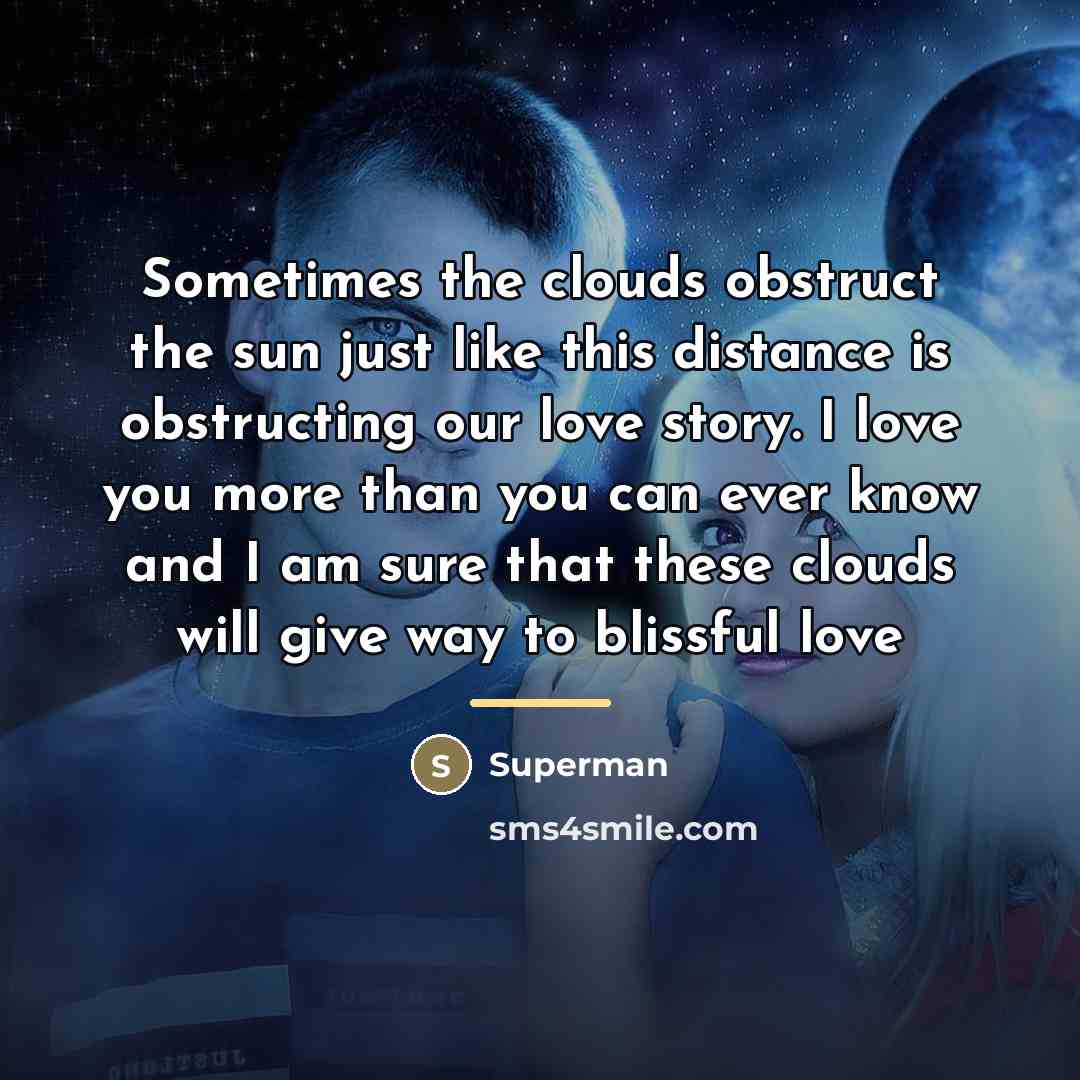 “Sometimes the clouds obstruct the sun just like this distance…” quote by Superman