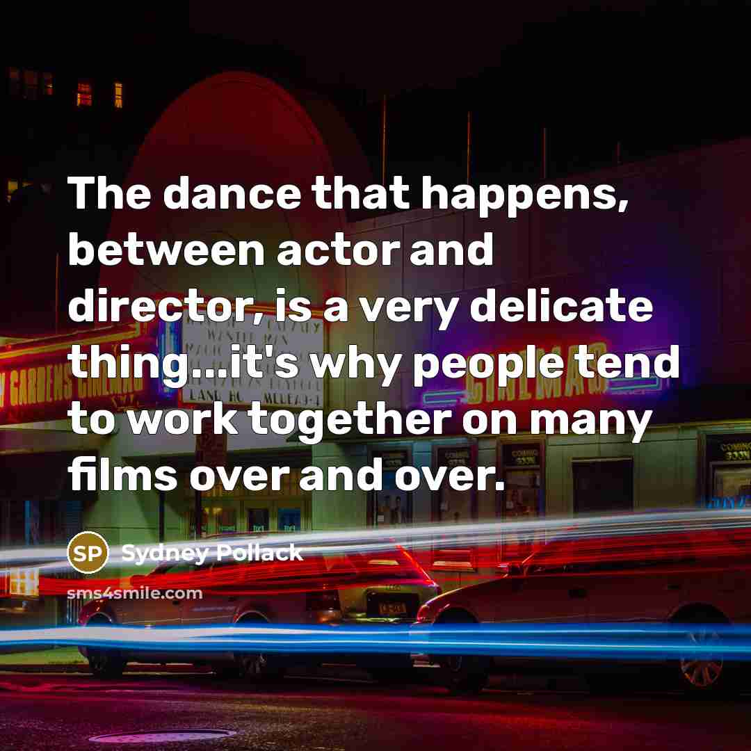 “The dance that happens, between actor and director, is a…” quote by Sydney Pollack