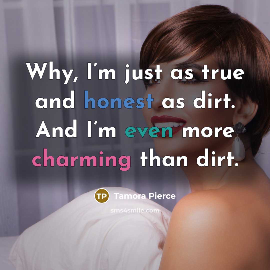“Why, I’m just as true and honest as dirt. And…” quote by Tamora Pierce
