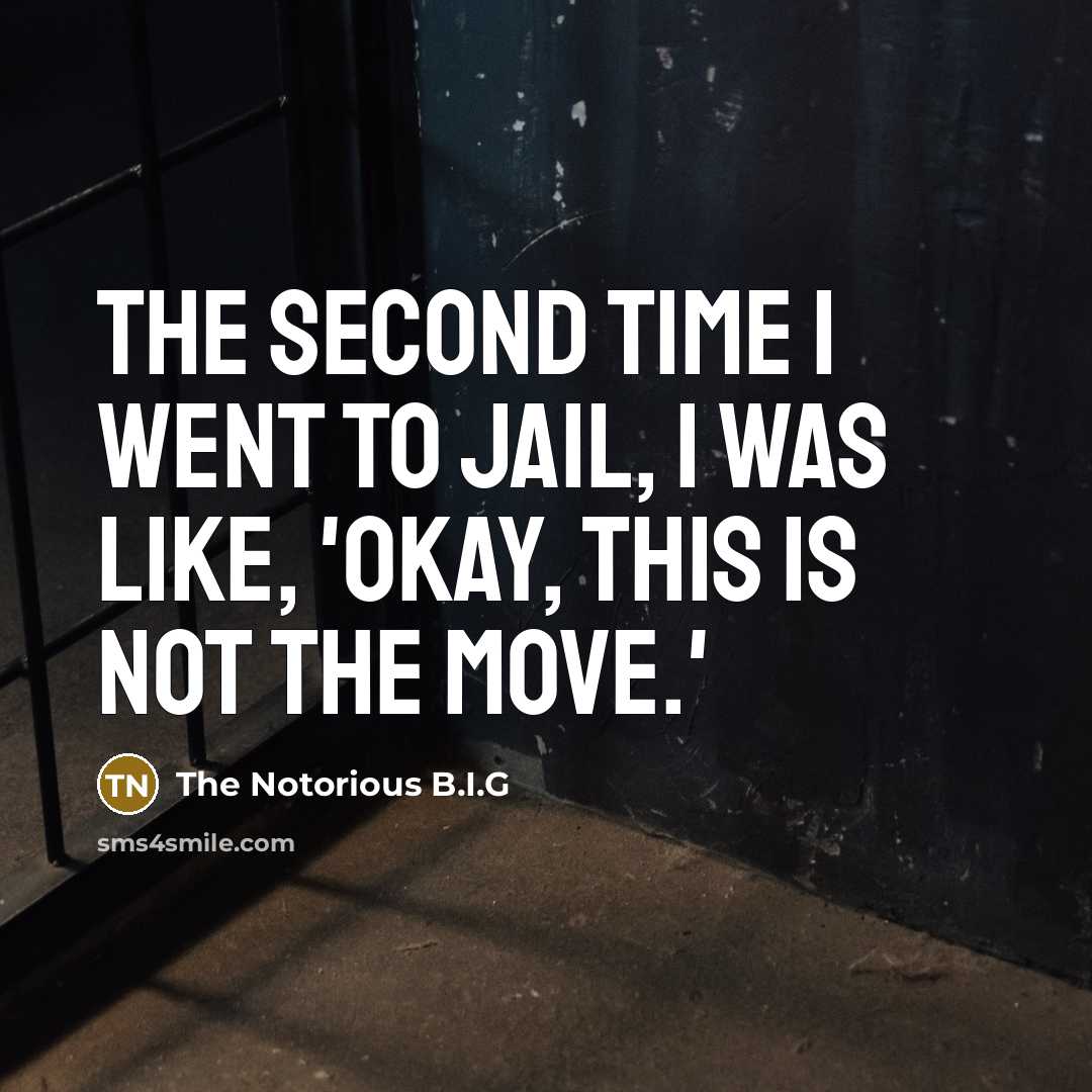 “The second time I went to jail, I was like,…” quote by The Notorious B.I.G