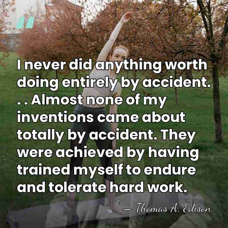I never did anything worth doing entirely by accident. . . Almost&hellip; - Thomas Edison