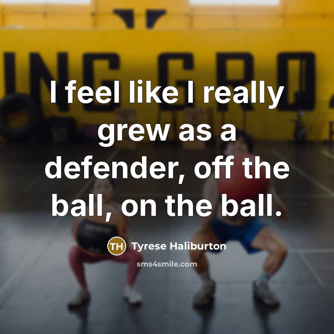 “I feel like I really grew as a defender, off…” quote by Tyrese Haliburton