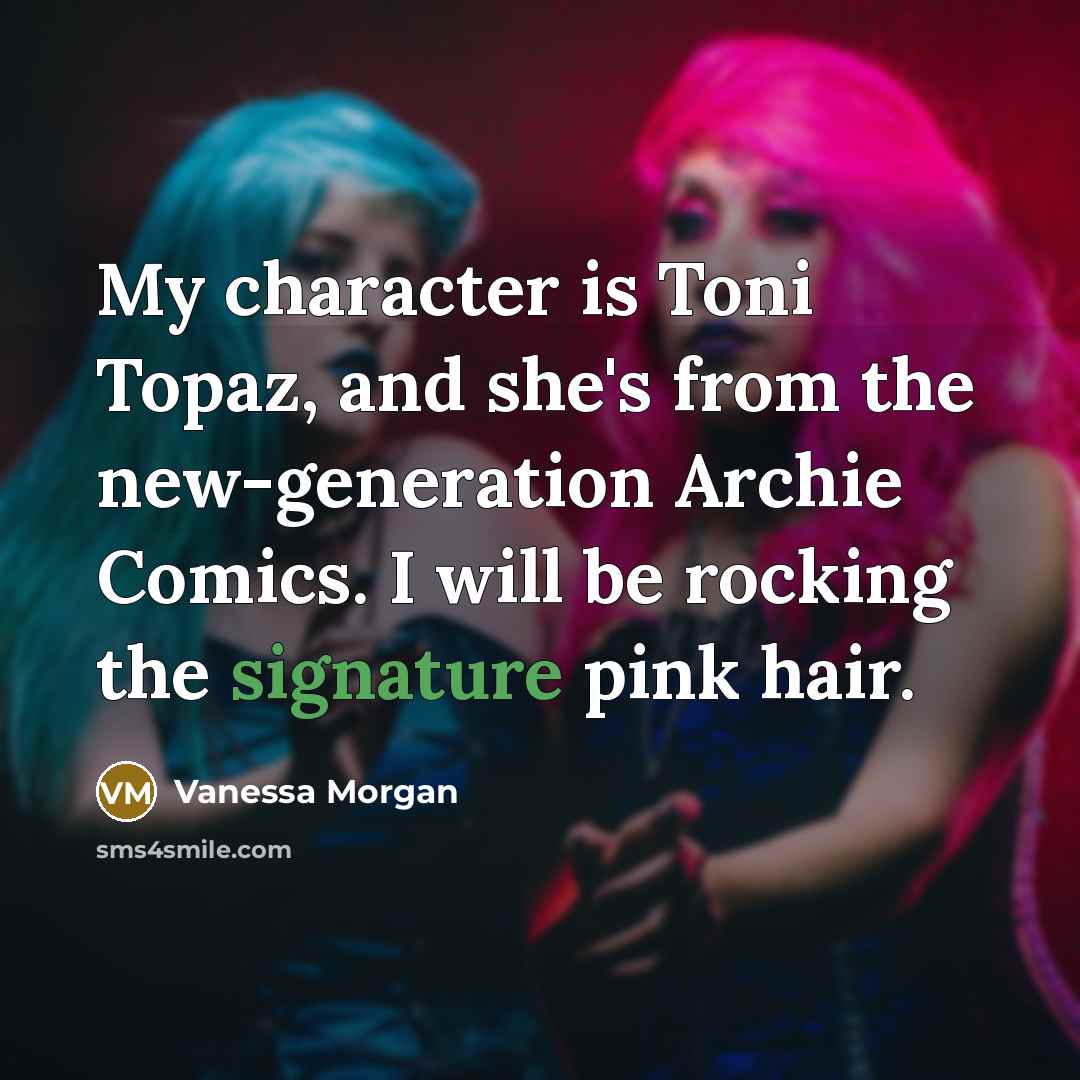 “My character is Toni Topaz, and she's from the new-generation…” quote by Vanessa Morgan