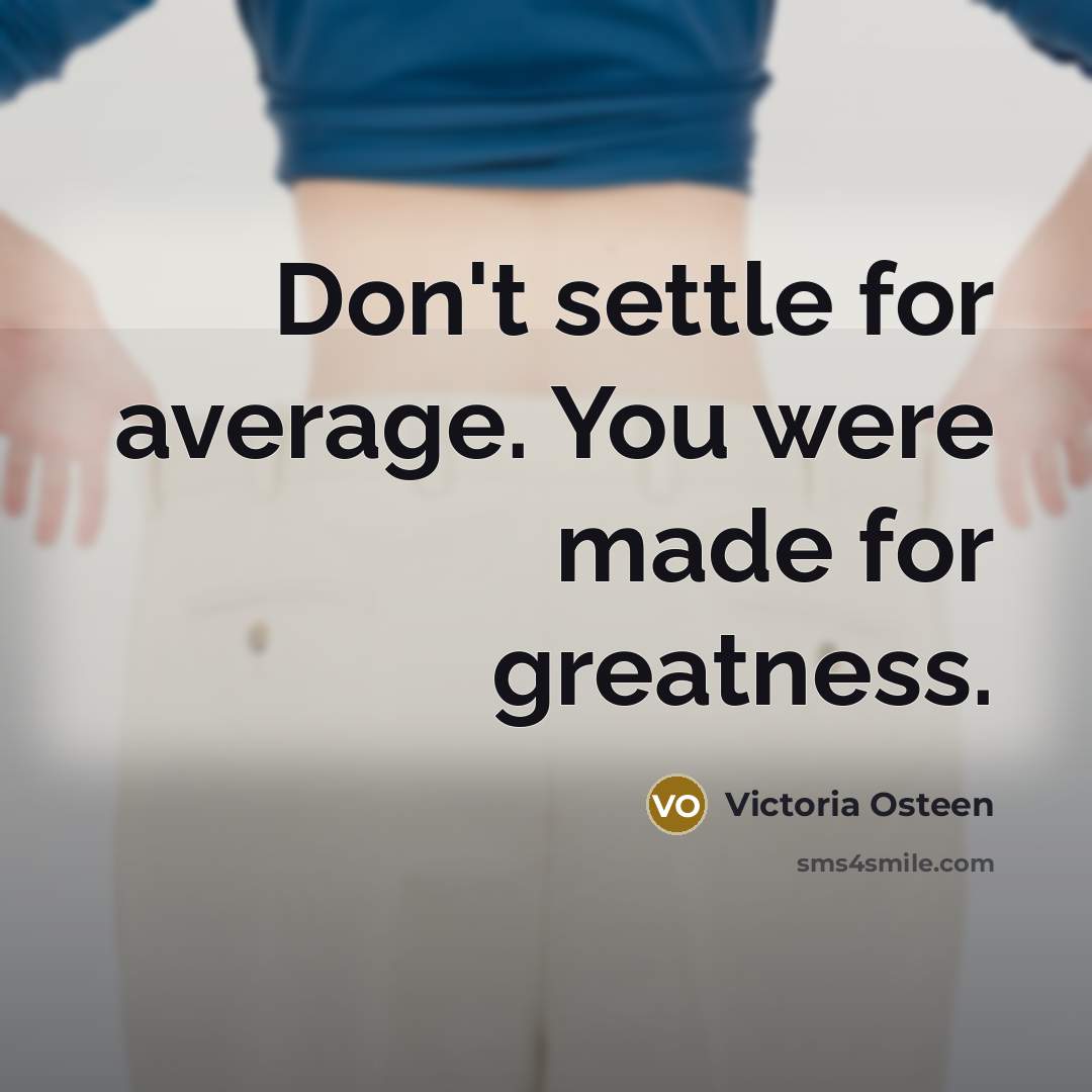“Don't settle for average. You were made for greatness.…” quote by Victoria Osteen