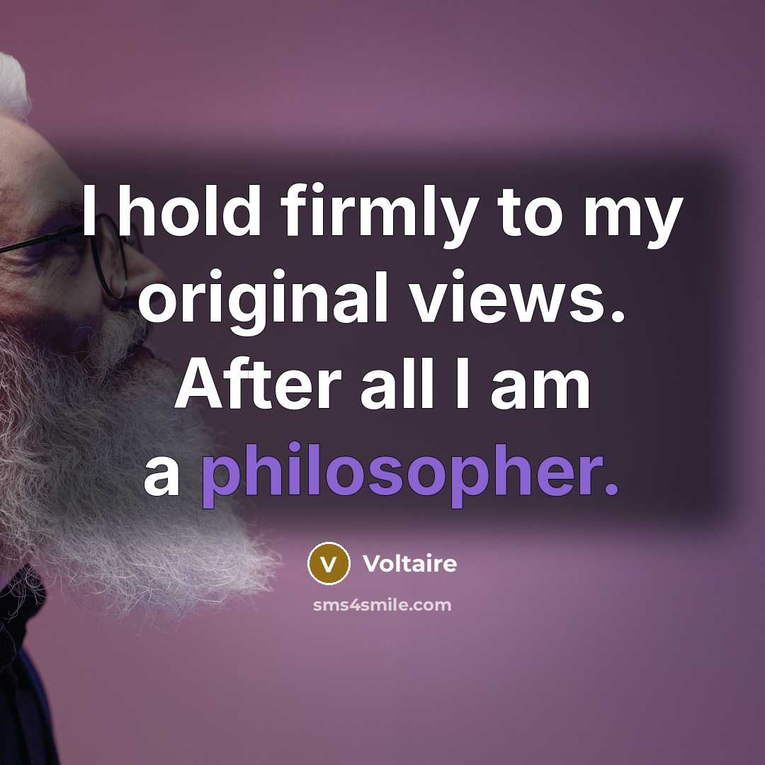 “I hold firmly to my original views. After all I…” quote by Voltaire