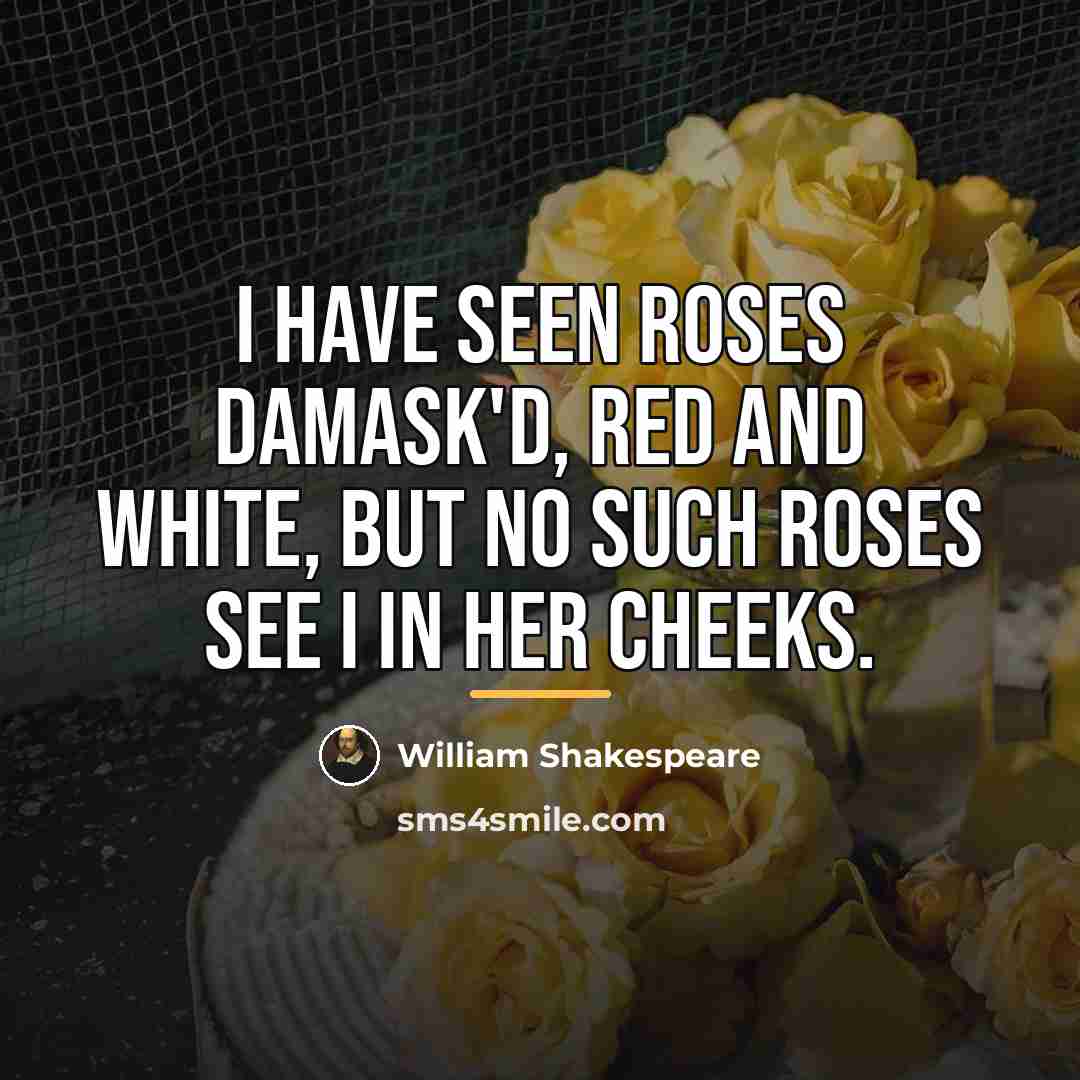 “I have seen roses damask'd, red and white, But no…” quote by William Shakespeare