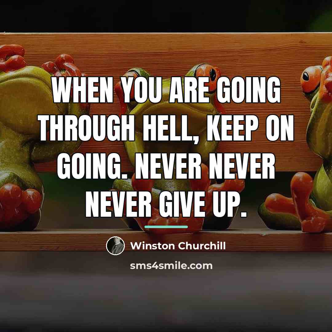 “When you are going through hell, keep on going. Never…” quote by Winston Churchill