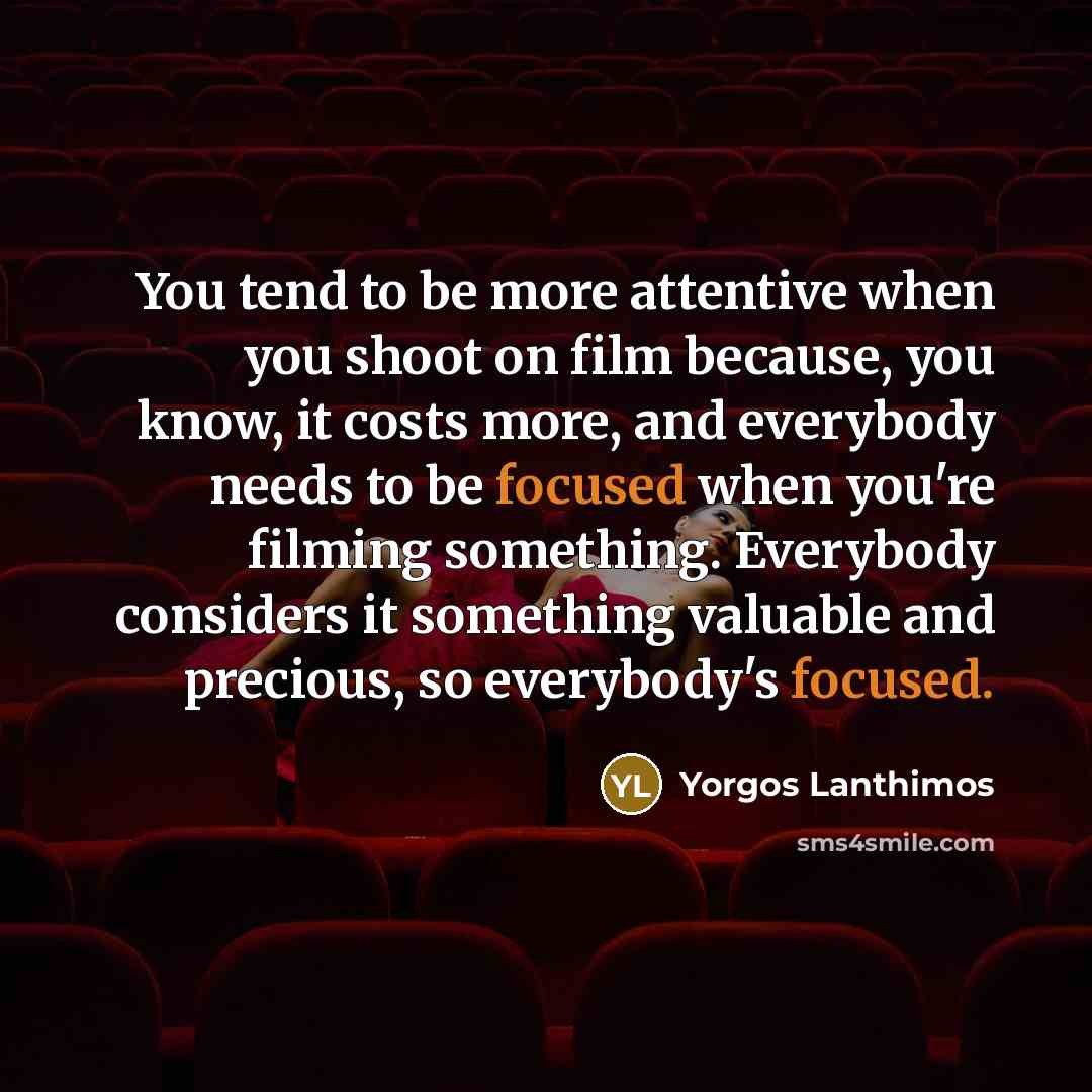 “You tend to be more attentive when you shoot on…” quote by Yorgos Lanthimos