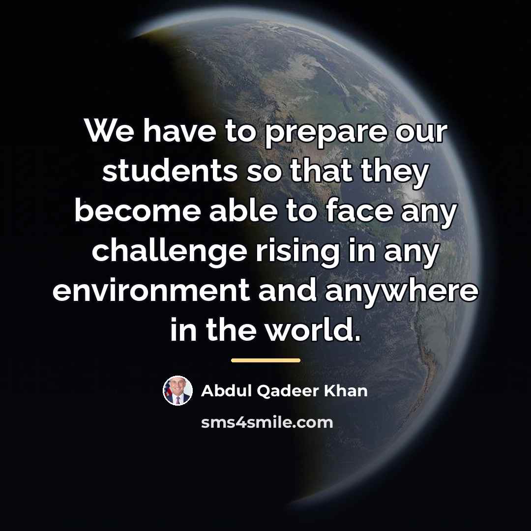 “We have to prepare our students so that they become…” quote by Abdul Qadeer Khan