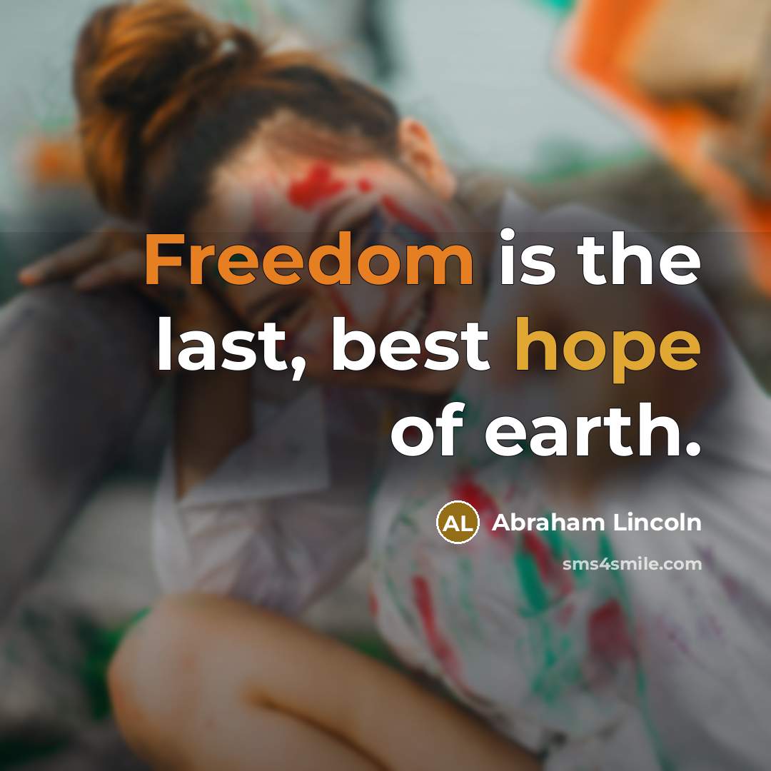 “Freedom is the last, best hope of earth.…” quote by Abraham Lincoln