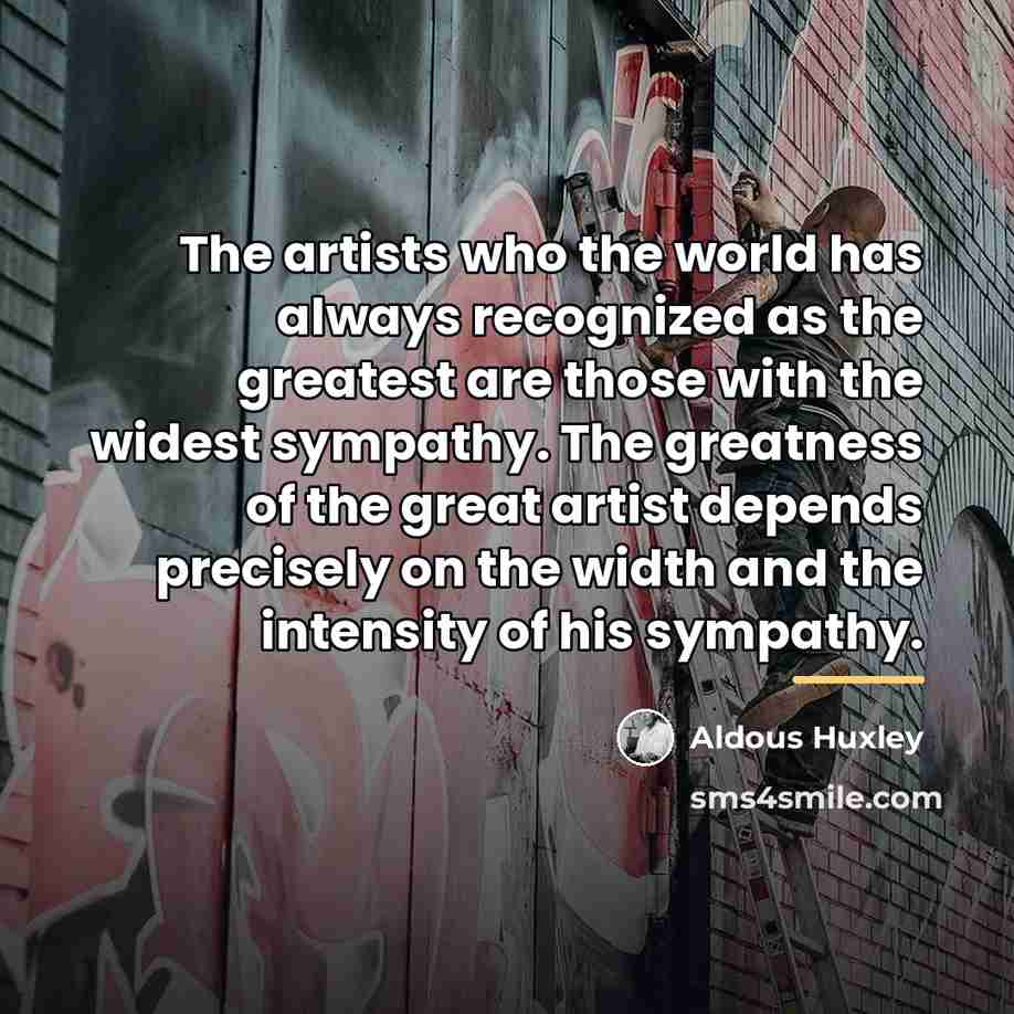 “The artists who the world has always recognized as the…” quote by Aldous Huxley