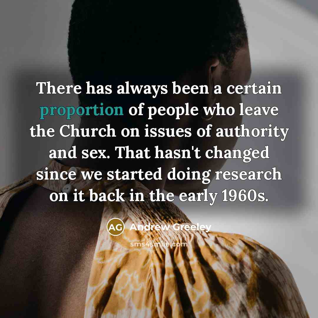 “There has always been a certain proportion of people who…” quote by Andrew Greeley