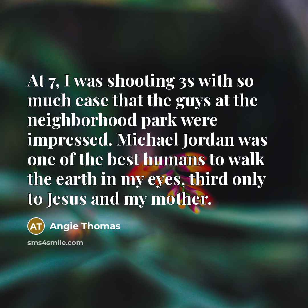“At 7, I was shooting 3s with so much ease…” quote by Angie Thomas