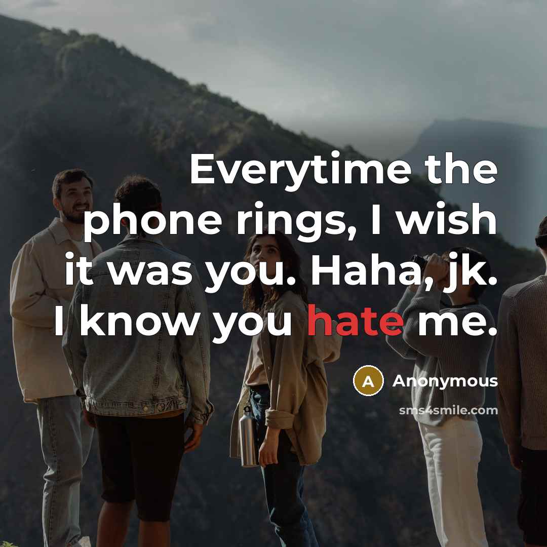 “Everytime the phone rings, I wish it was you. Haha,…” quote by Anonymous