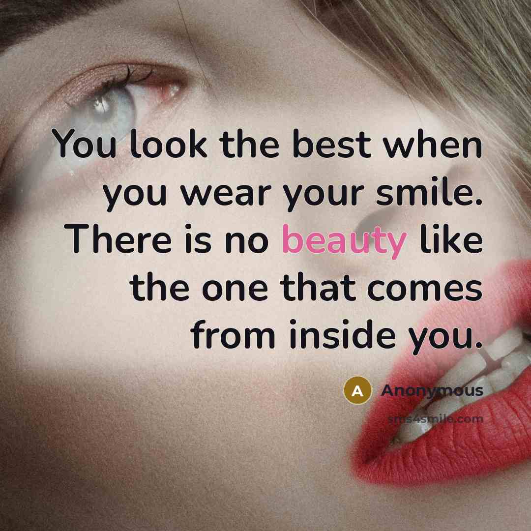 “You look the best when you wear your smile. There…” quote by Anonymous
