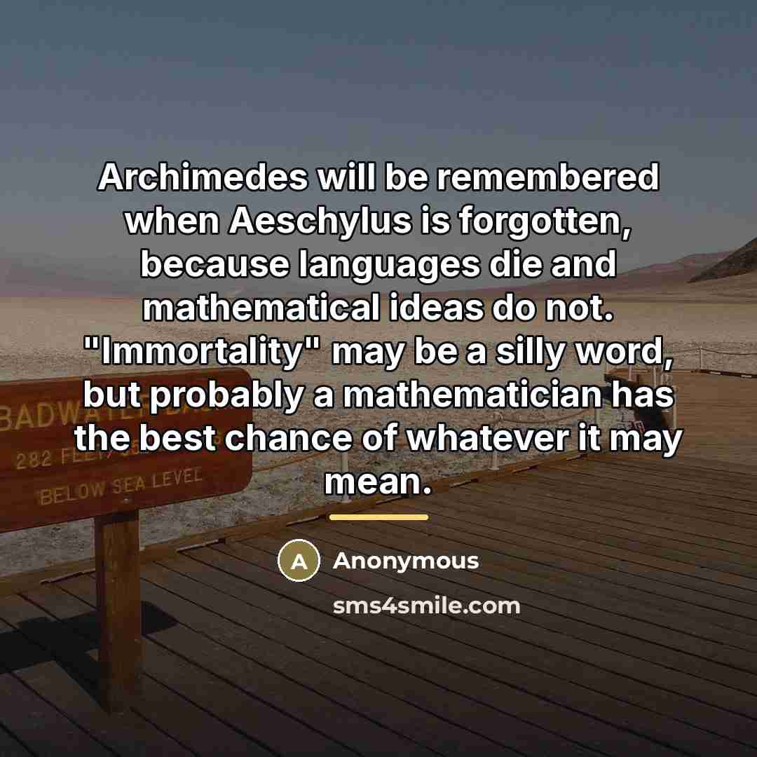 “Archimedes will be remembered when Aeschylus is forgotten, because languages…” quote by Anonymous