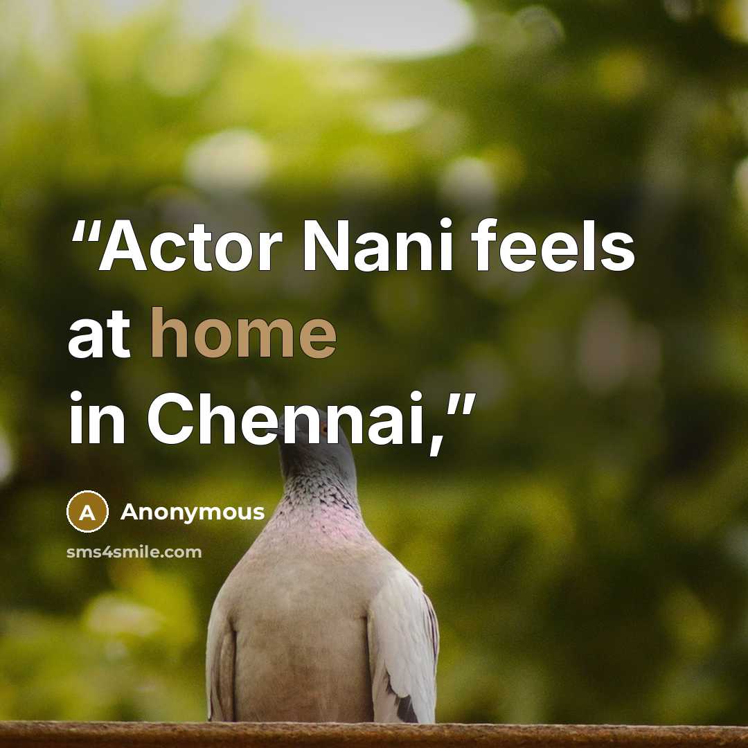 “Actor Nani feels at home in Chennai,” quote by Anonymous