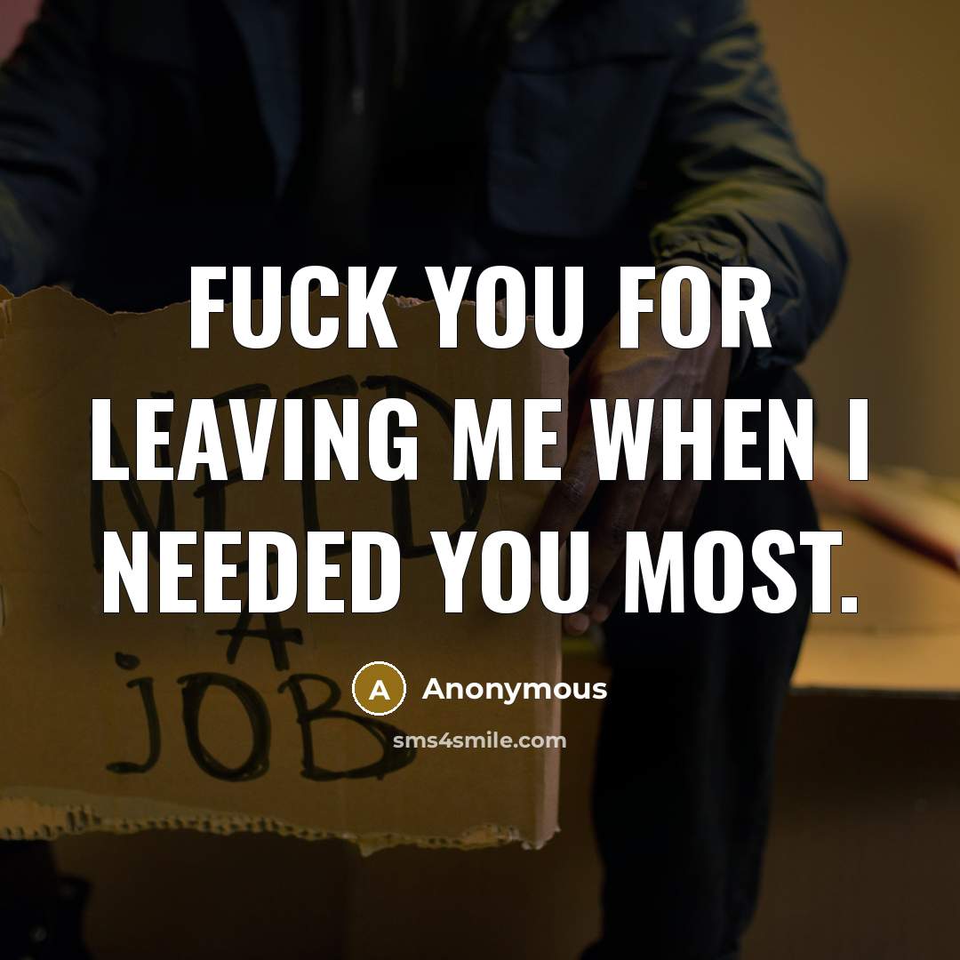 “Fuck you for leaving me when I needed you most.…” quote by Anonymous