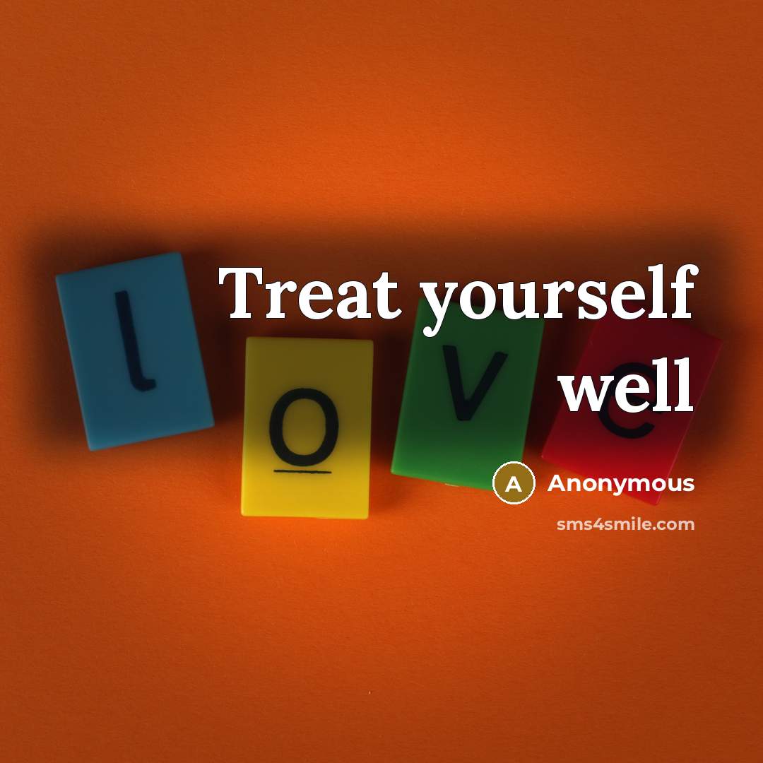 “Treat yourself well…” quote by Anonymous