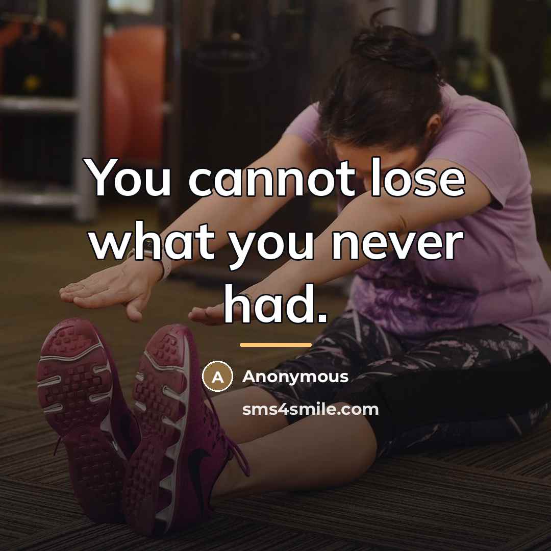 “You cannot lose what you never had.…” quote by Anonymous