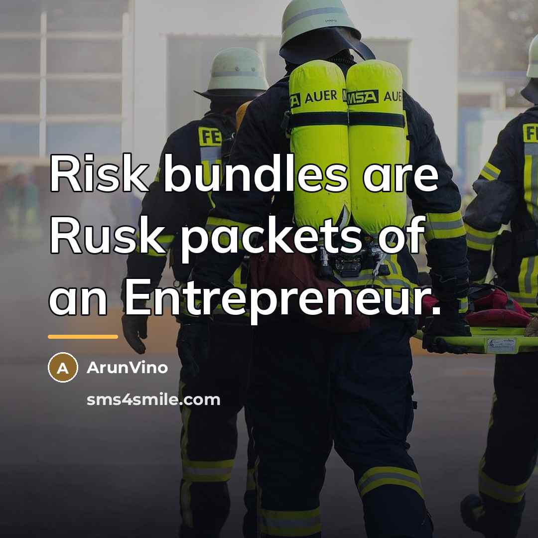 “Risk bundles are Rusk packets of an Entrepreneur.…” quote by ArunVino