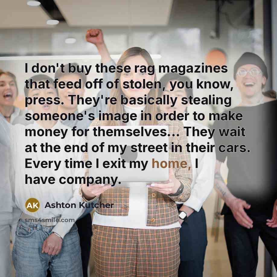 “I don't buy these rag magazines that feed off of…” quote by Ashton Kutcher