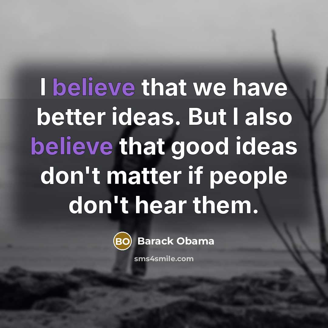 “I believe that we have better ideas. But I also…” quote by Barack Obama