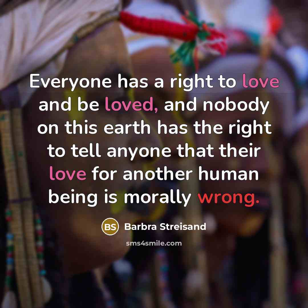 “Everyone has a right to love and be loved, and…” quote by Barbra Streisand