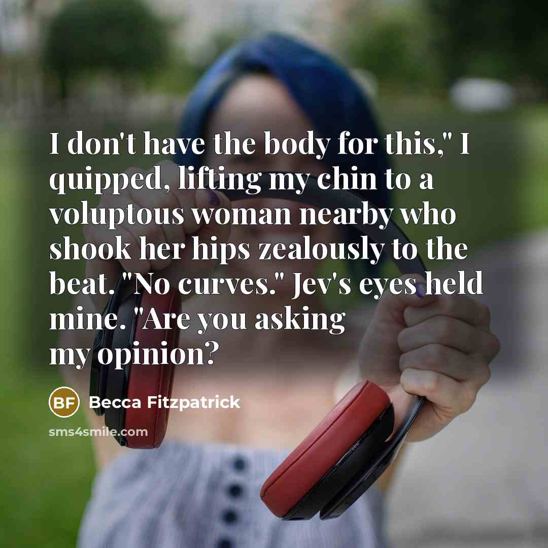 “I don't have the body for this," I quipped, lifting…” quote by Becca Fitzpatrick