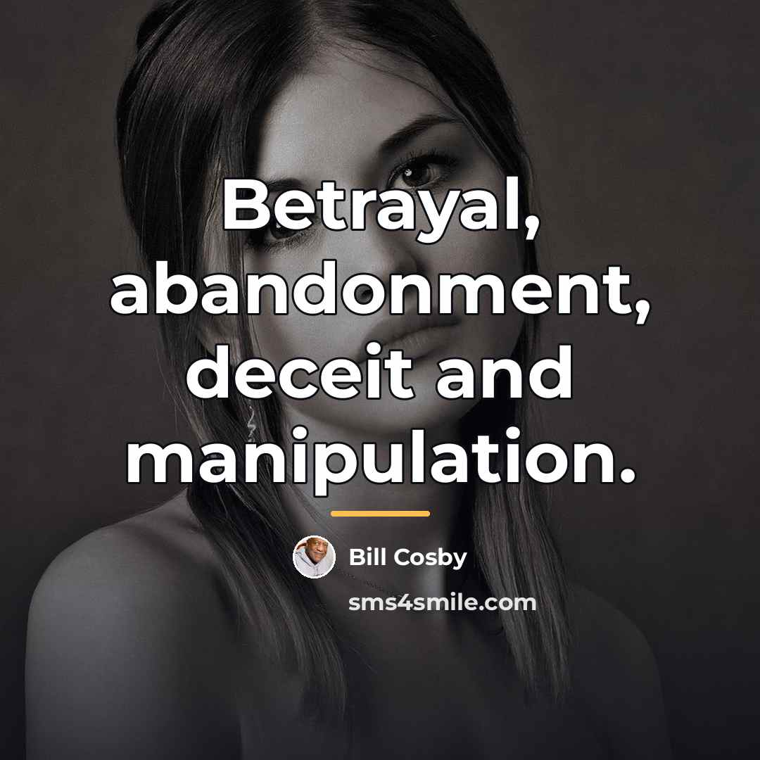 “Betrayal, abandonment, deceit and manipulation.…” quote by Bill Cosby