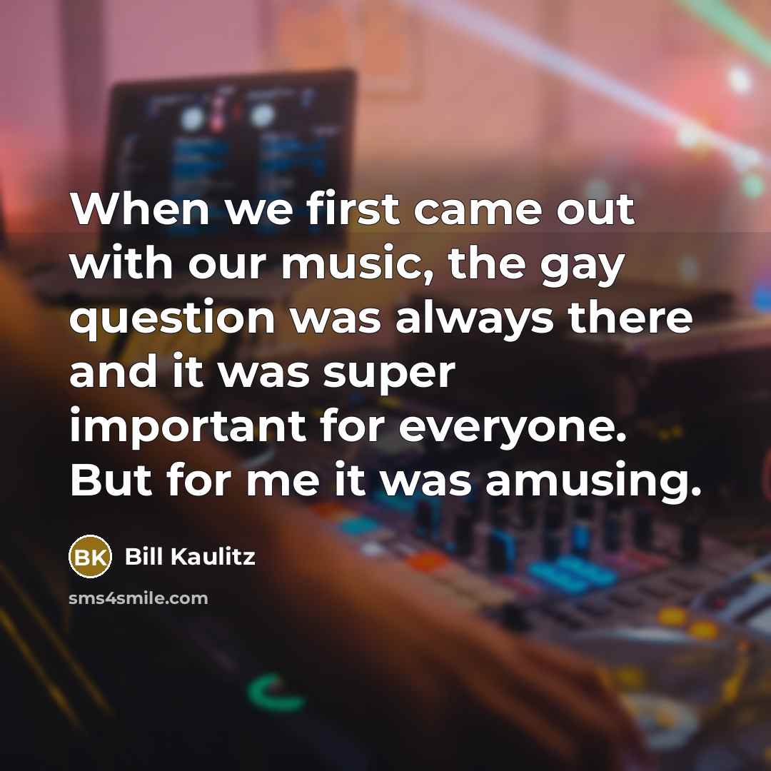 “When we first came out with our music, the gay…” quote by Bill Kaulitz