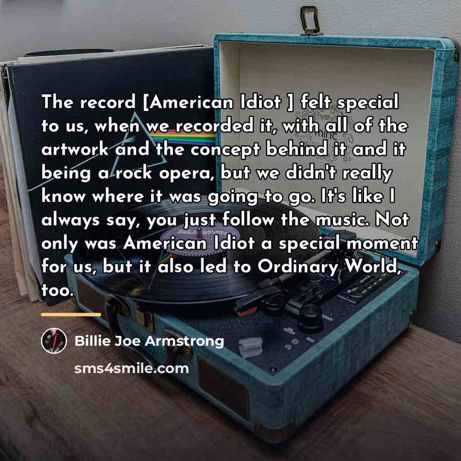 “The record [American Idiot ] felt special to us, when…” quote by Billie Joe Armstrong